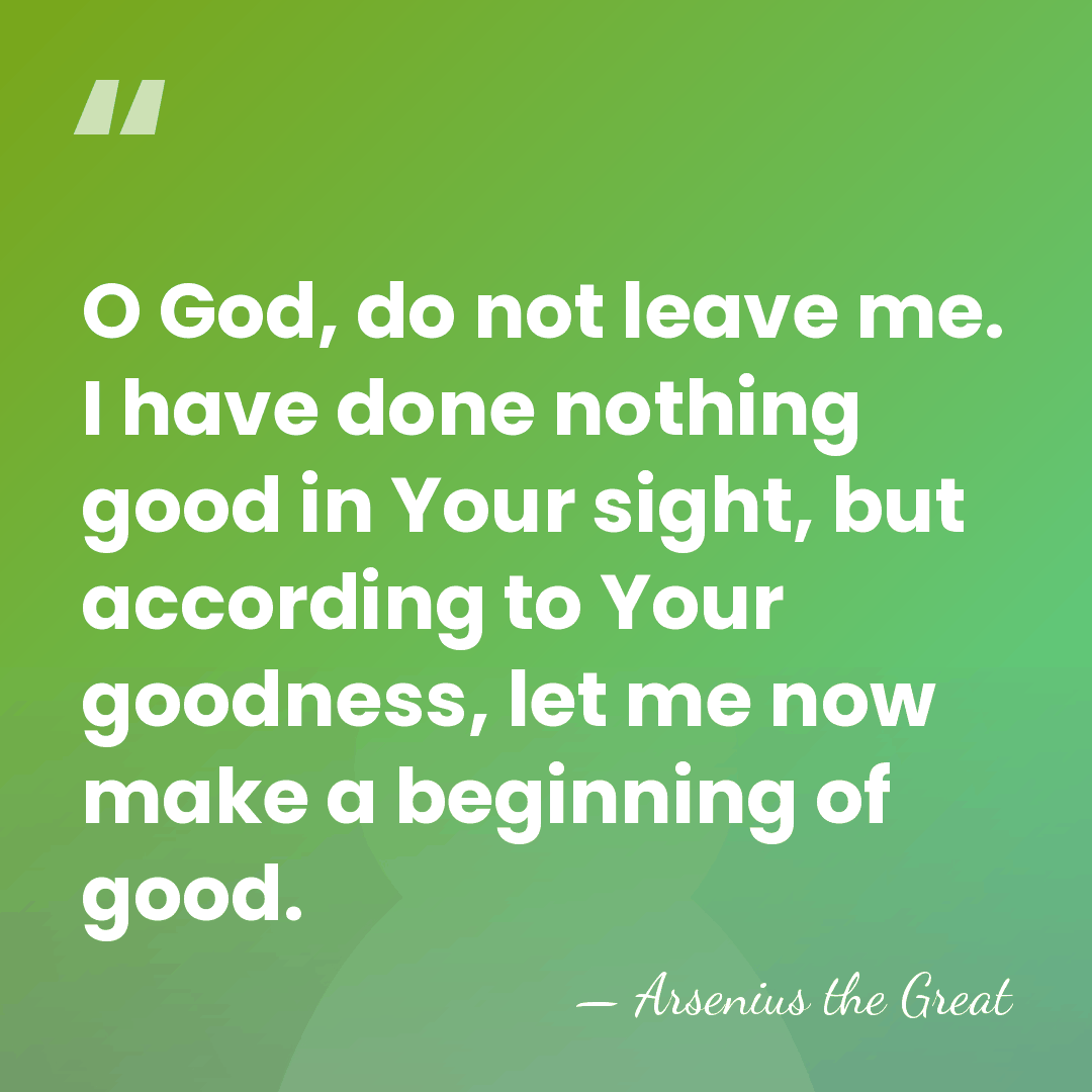 O God, do not leave me. I have done nothing good in&hellip; - Arsenius the Great