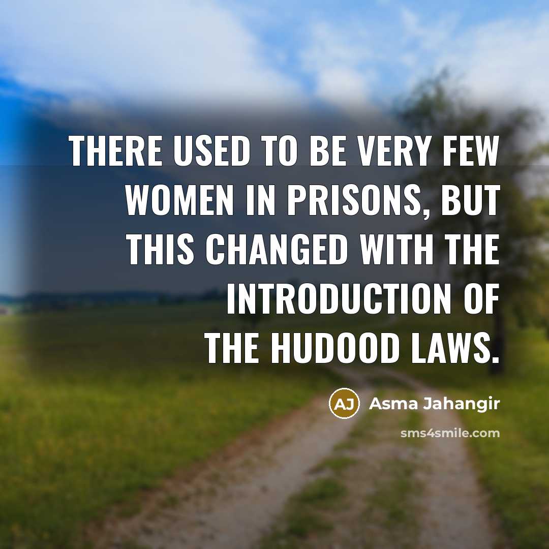 “There used to be very few women in prisons, but…” quote by Asma Jahangir