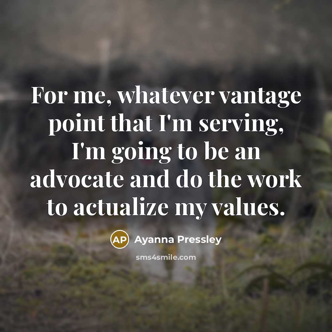 “For me, whatever vantage point that I'm serving, I'm going…” quote by Ayanna Pressley