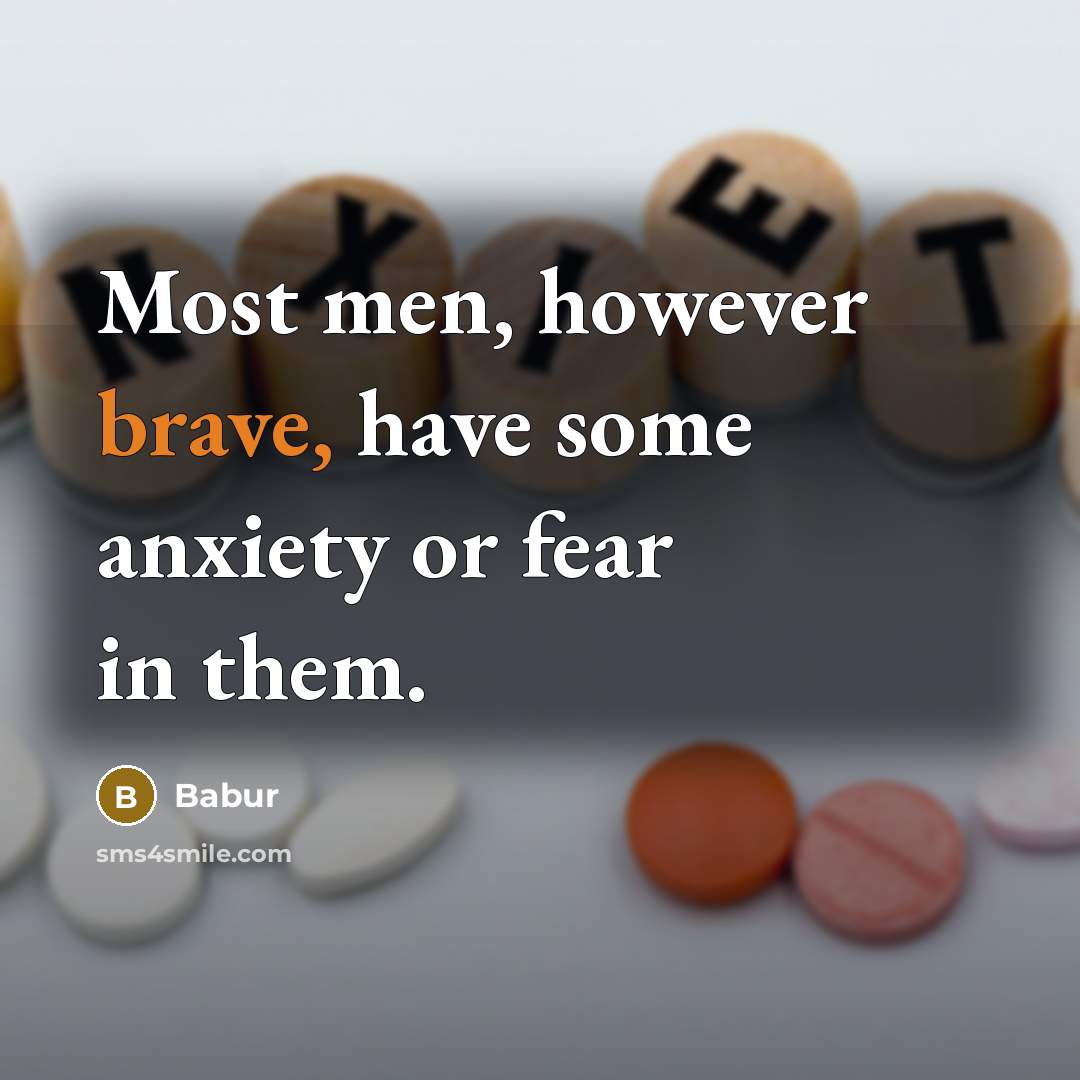 “Most men, however brave, have some anxiety or fear in…” quote by Babur