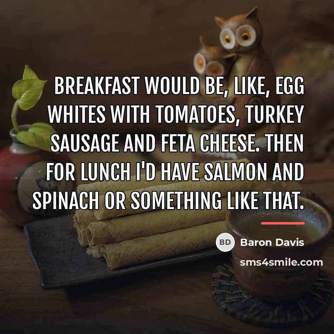 “Breakfast would be, like, egg whites with tomatoes, turkey sausage…” quote by Baron Davis