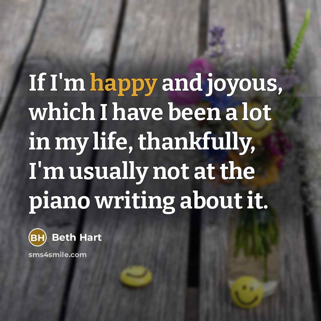 “If I'm happy and joyous, which I have been a…” quote by Beth Hart