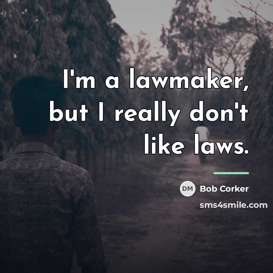 “I'm a lawmaker, but I really don't like laws.…” quote by Bob Corker