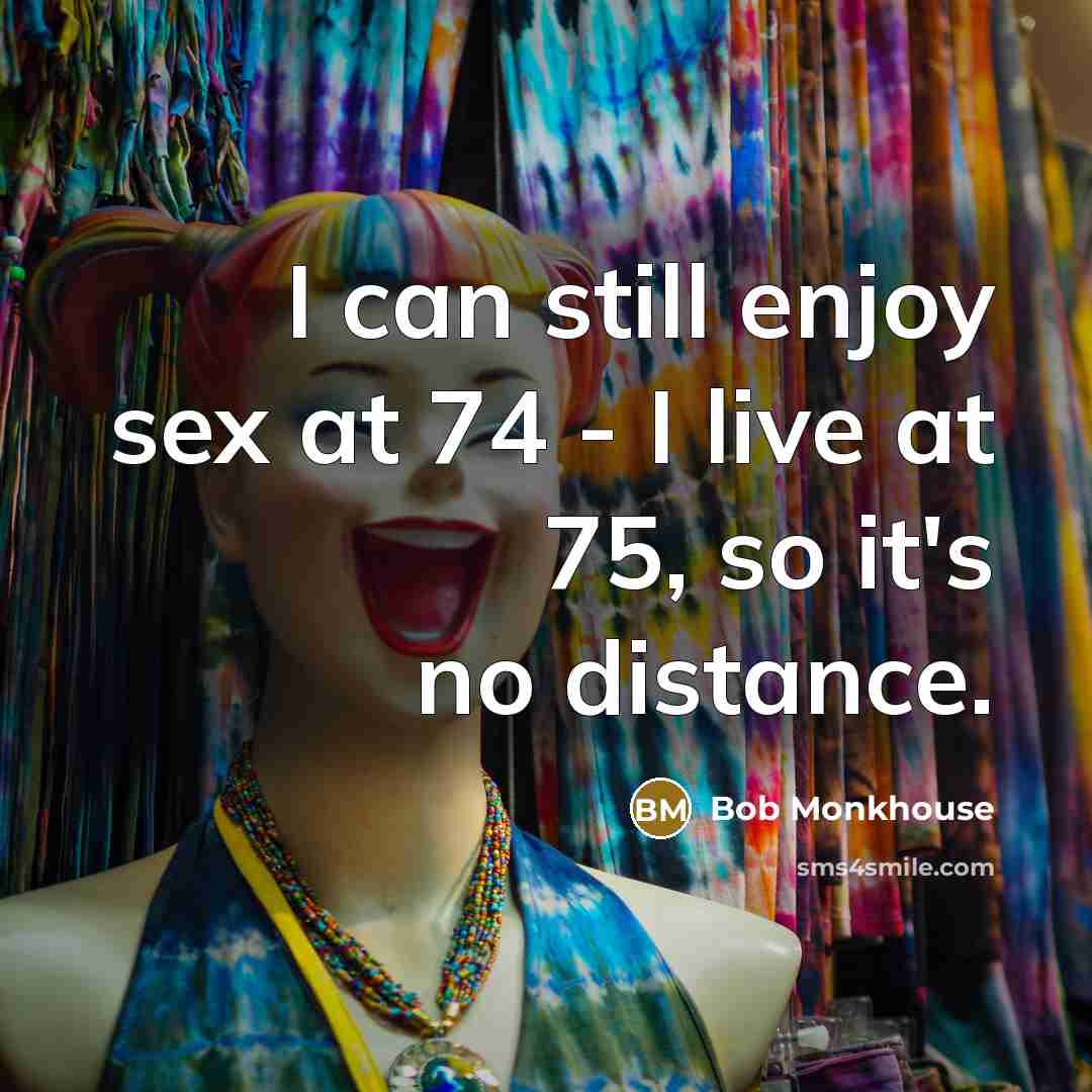 “I can still enjoy sex at 74 - I live…” quote by Bob Monkhouse