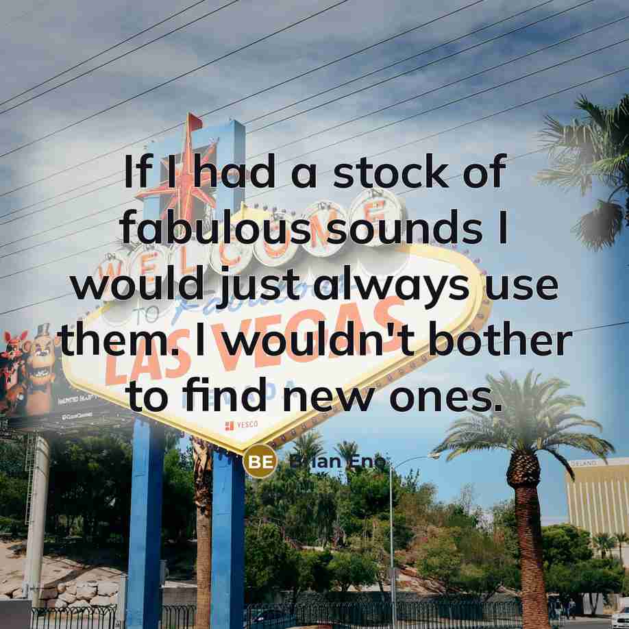 “If I had a stock of fabulous sounds I would…” quote by Brian Eno