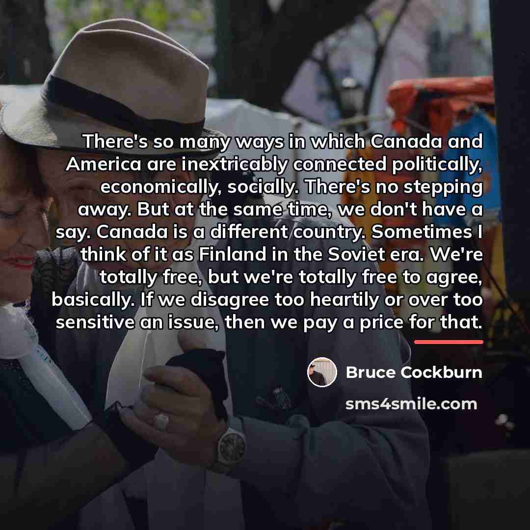 “There's so many ways in which Canada and America are…” quote by Bruce Cockburn
