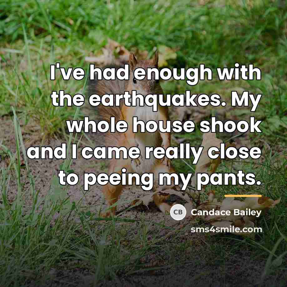 “I've had enough with the earthquakes. My whole house shook…” quote by Candace Bailey