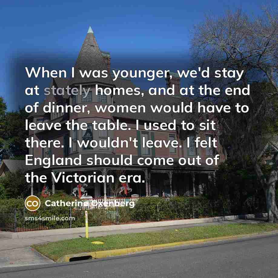 “When I was younger, we'd stay at stately homes, and…” quote by Catherine Oxenberg