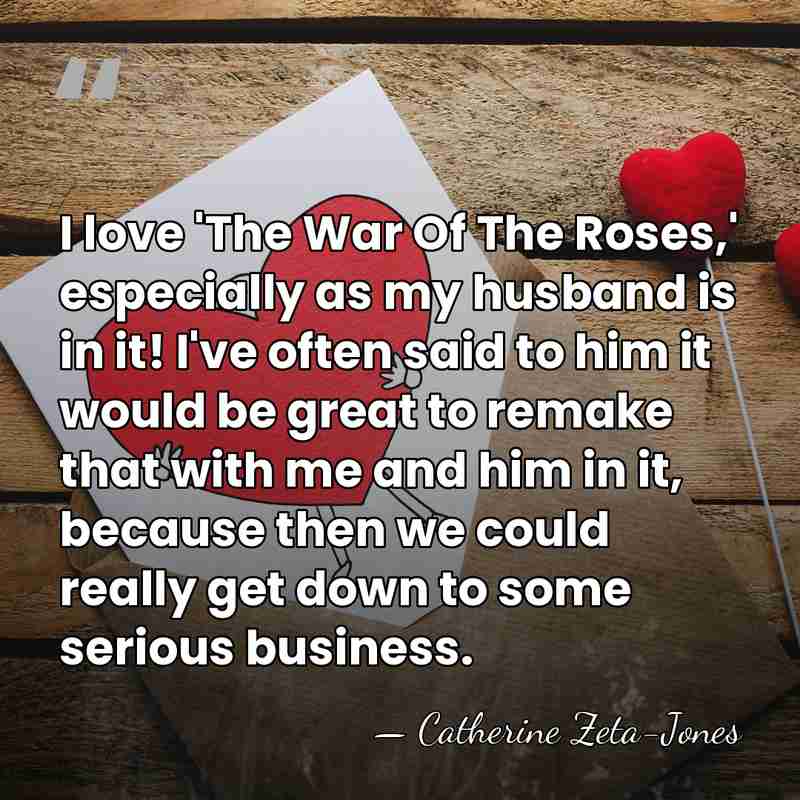 I love 'The War Of The Roses,' especially as my husband is&hellip; - Catherine Zeta-Jones