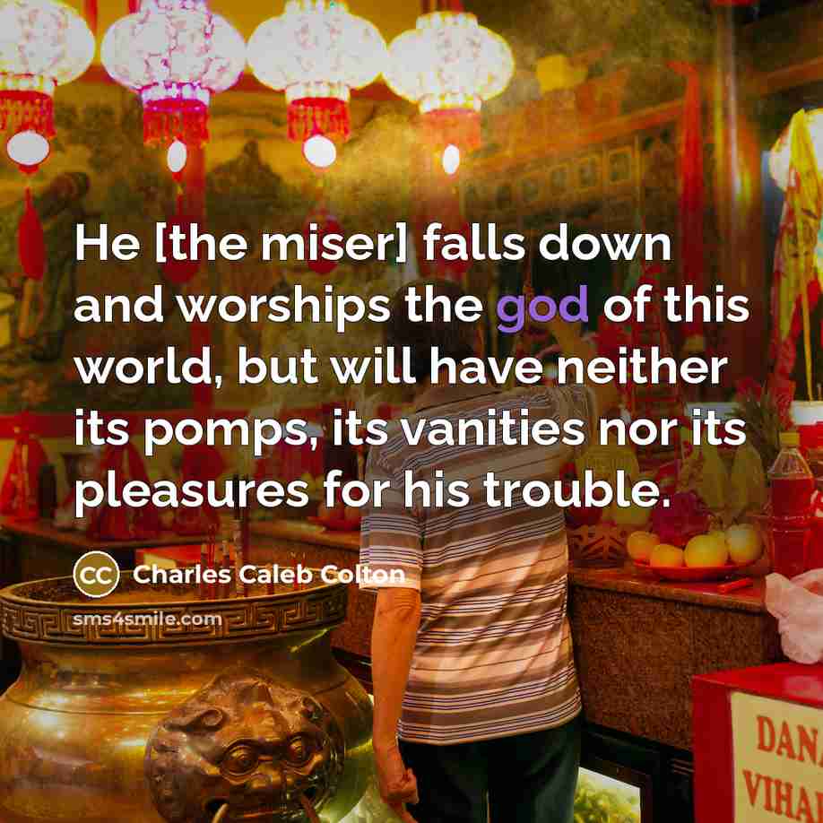 “He [the miser] falls down and worships the god of…” quote by Charles Caleb Colton