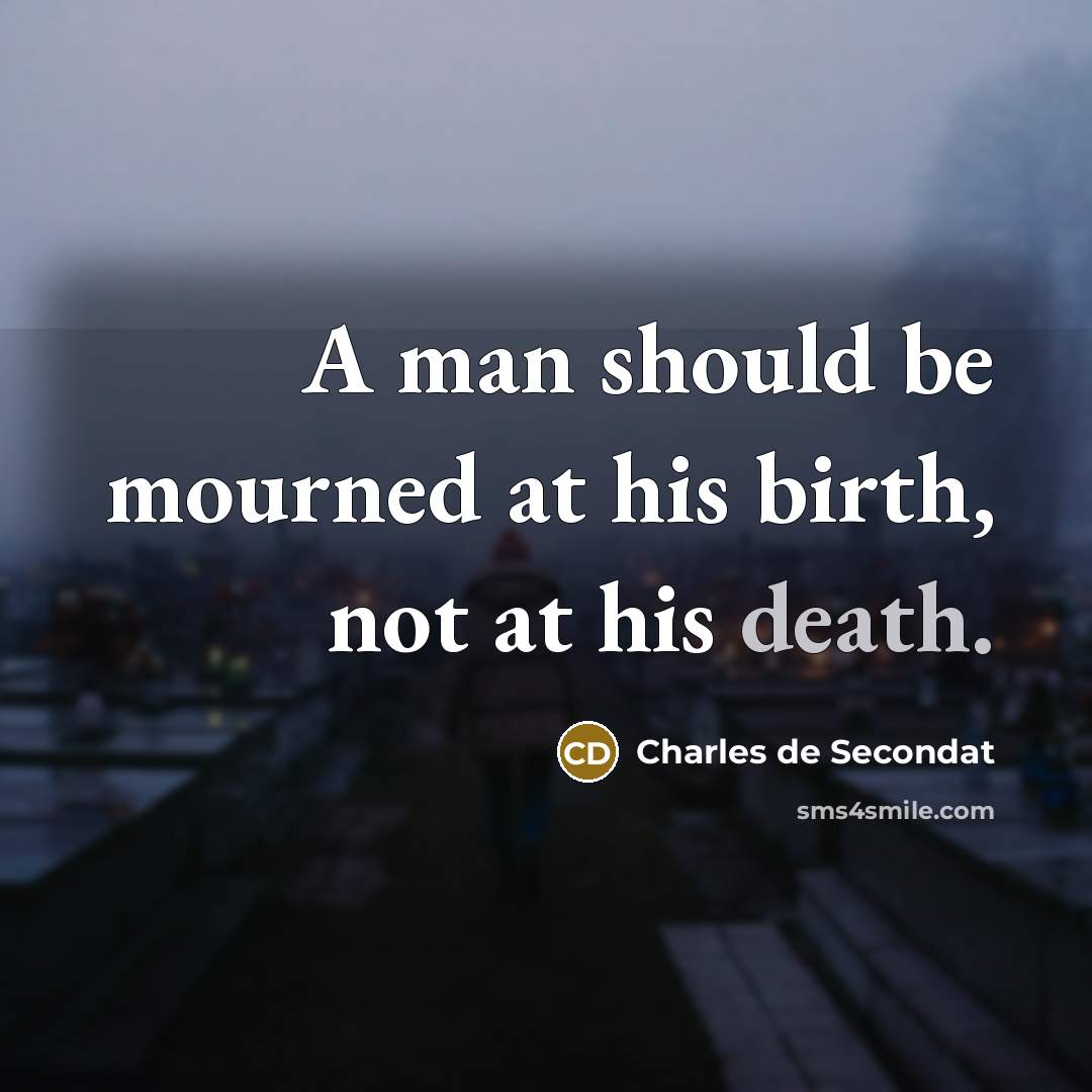 “A man should be mourned at his birth, not at…” quote by Charles de Secondat