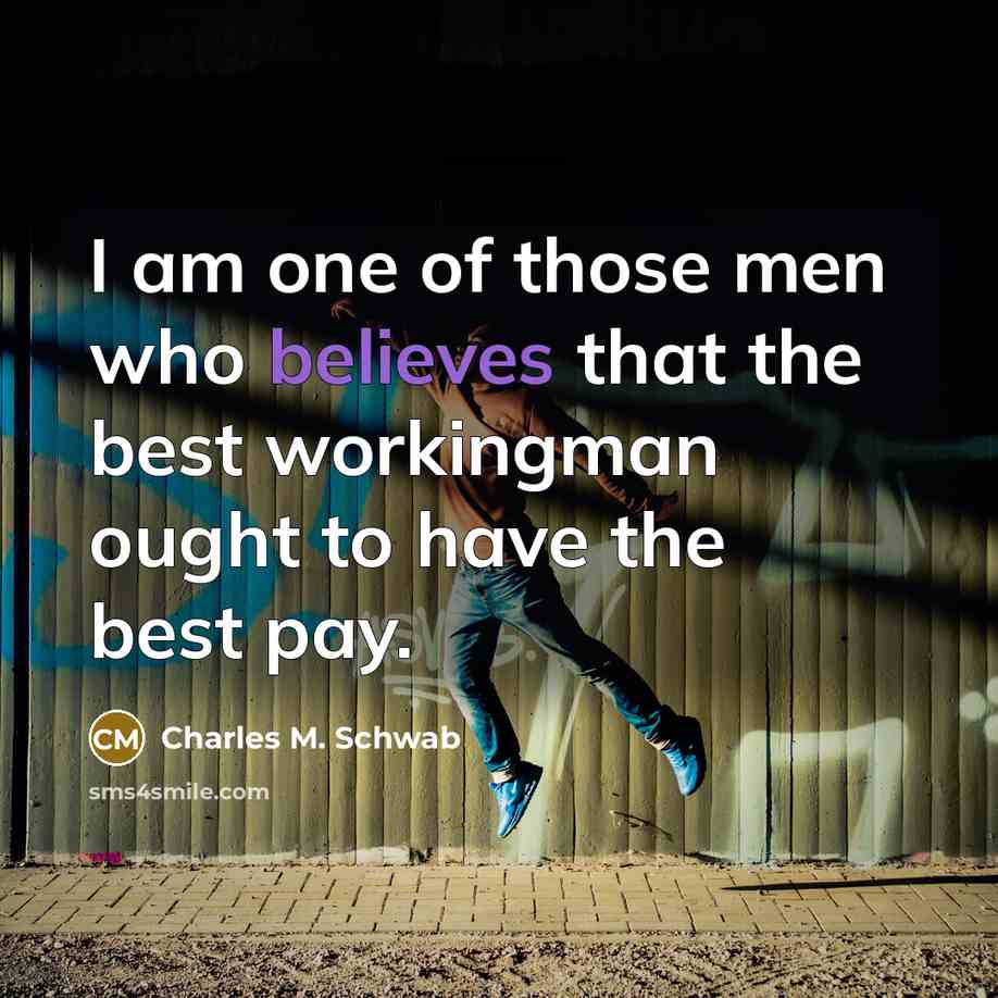 “I am one of those men who believes that the…” quote by Charles M. Schwab
