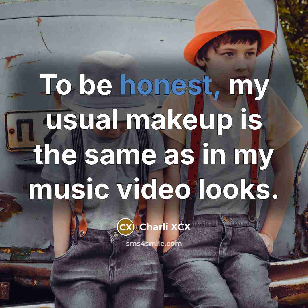 “To be honest, my usual makeup is the same as…” quote by Charli XCX