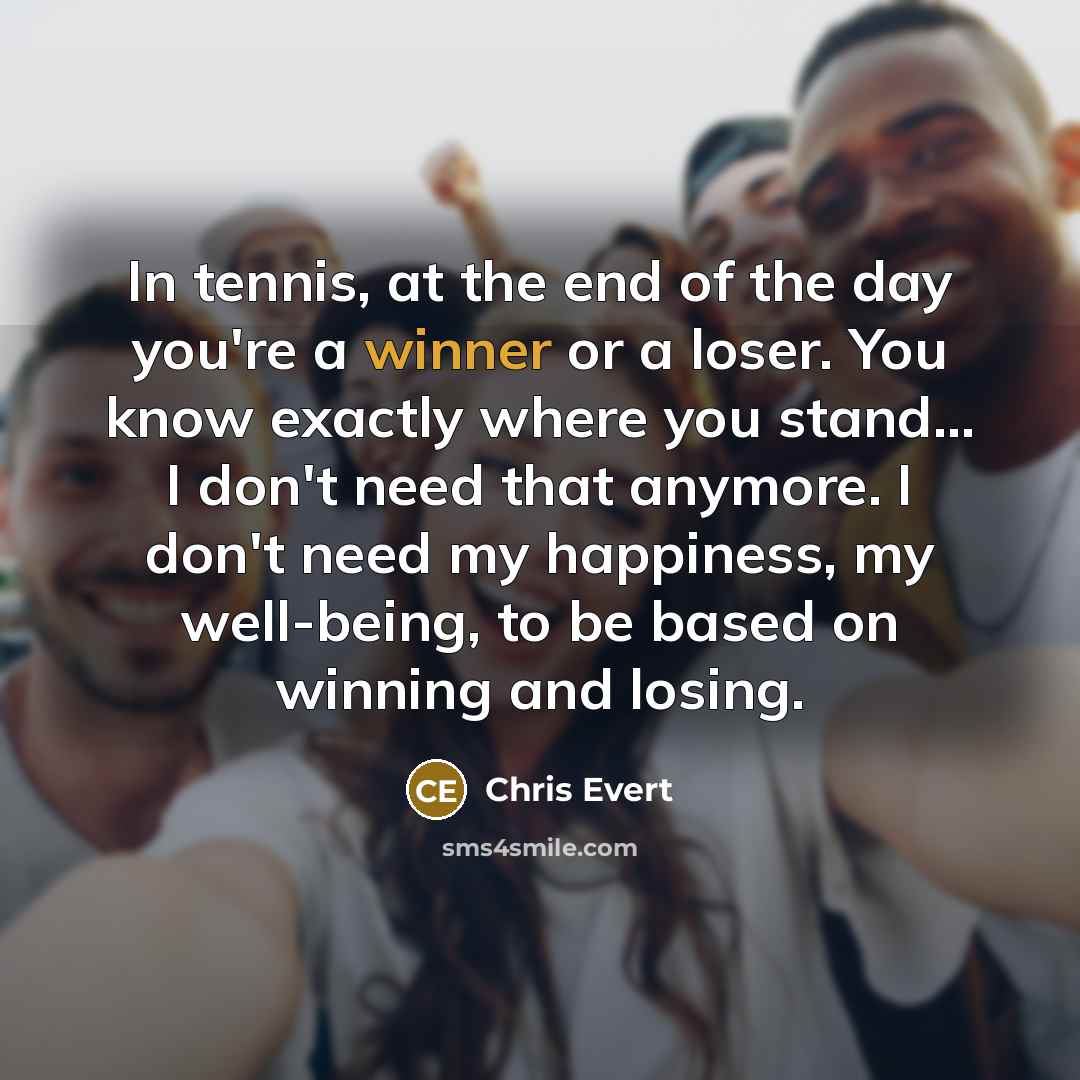“In tennis, at the end of the day you're a…” quote by Chris Evert