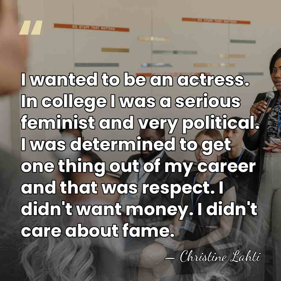 I wanted to be an actress. In college I was a serious&hellip; - Christine Lahti