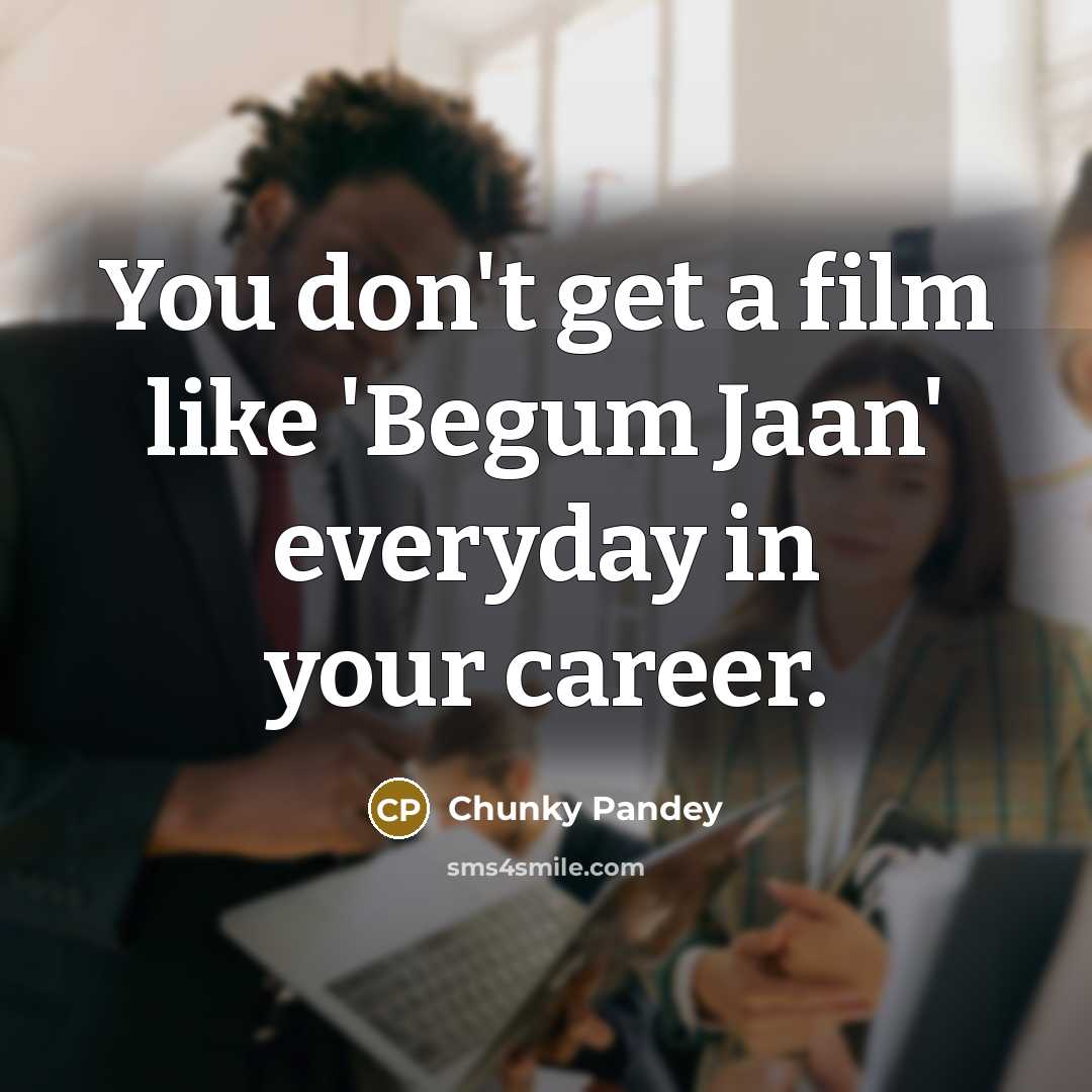 “You don't get a film like 'Begum Jaan' everyday in…” quote by Chunky Pandey