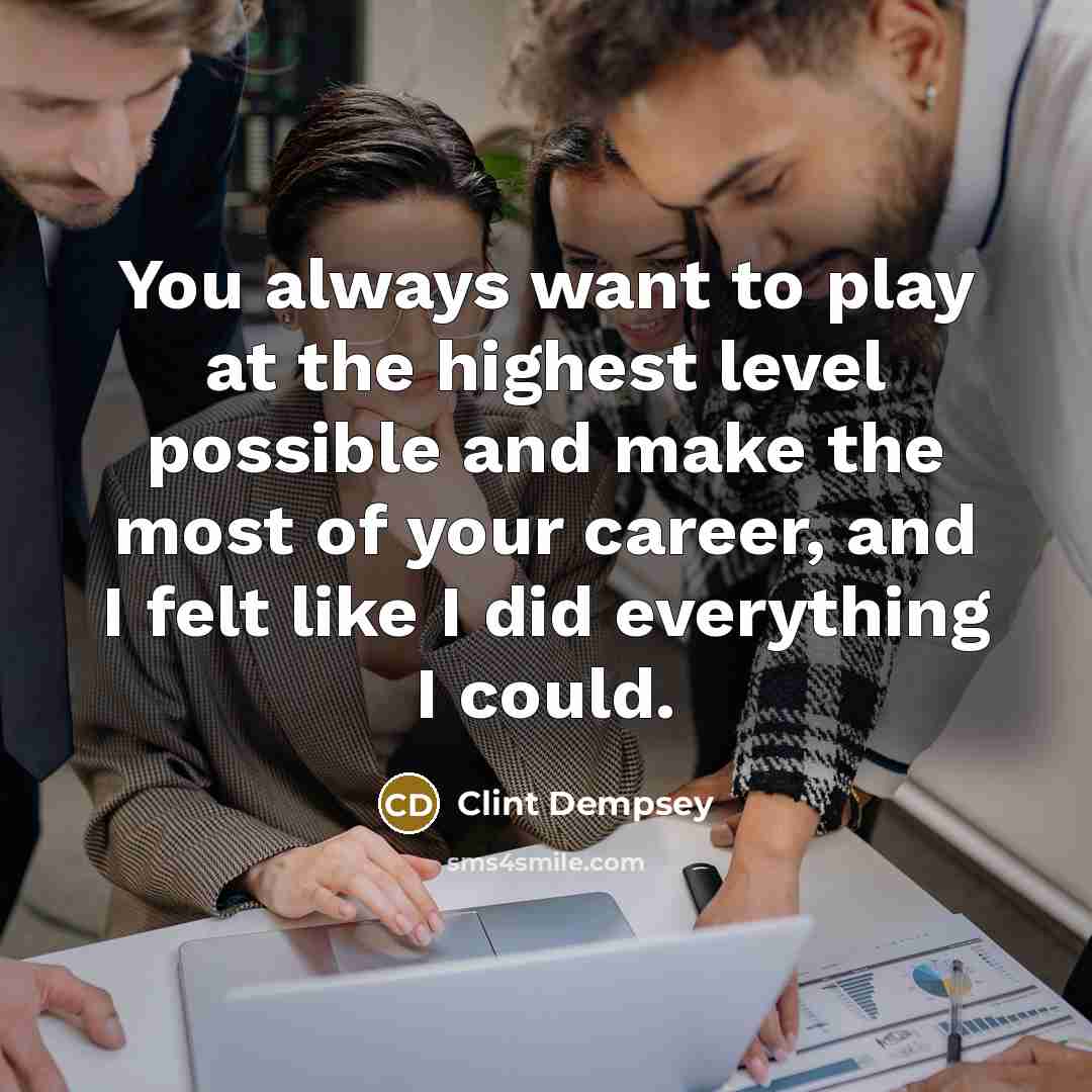 “You always want to play at the highest level possible…” quote by Clint Dempsey