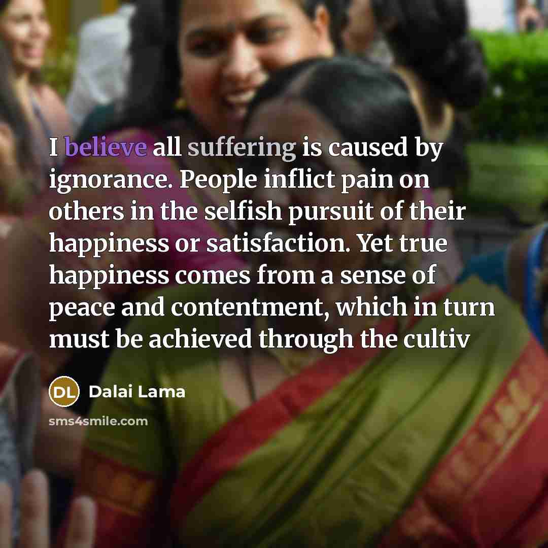 “I believe all suffering is caused by ignorance. People inflict…” quote by Dalai Lama