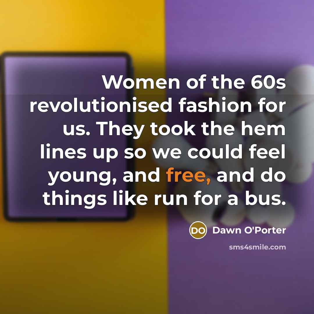 “Women of the 60s revolutionised fashion for us. They took…” quote by Dawn O'Porter