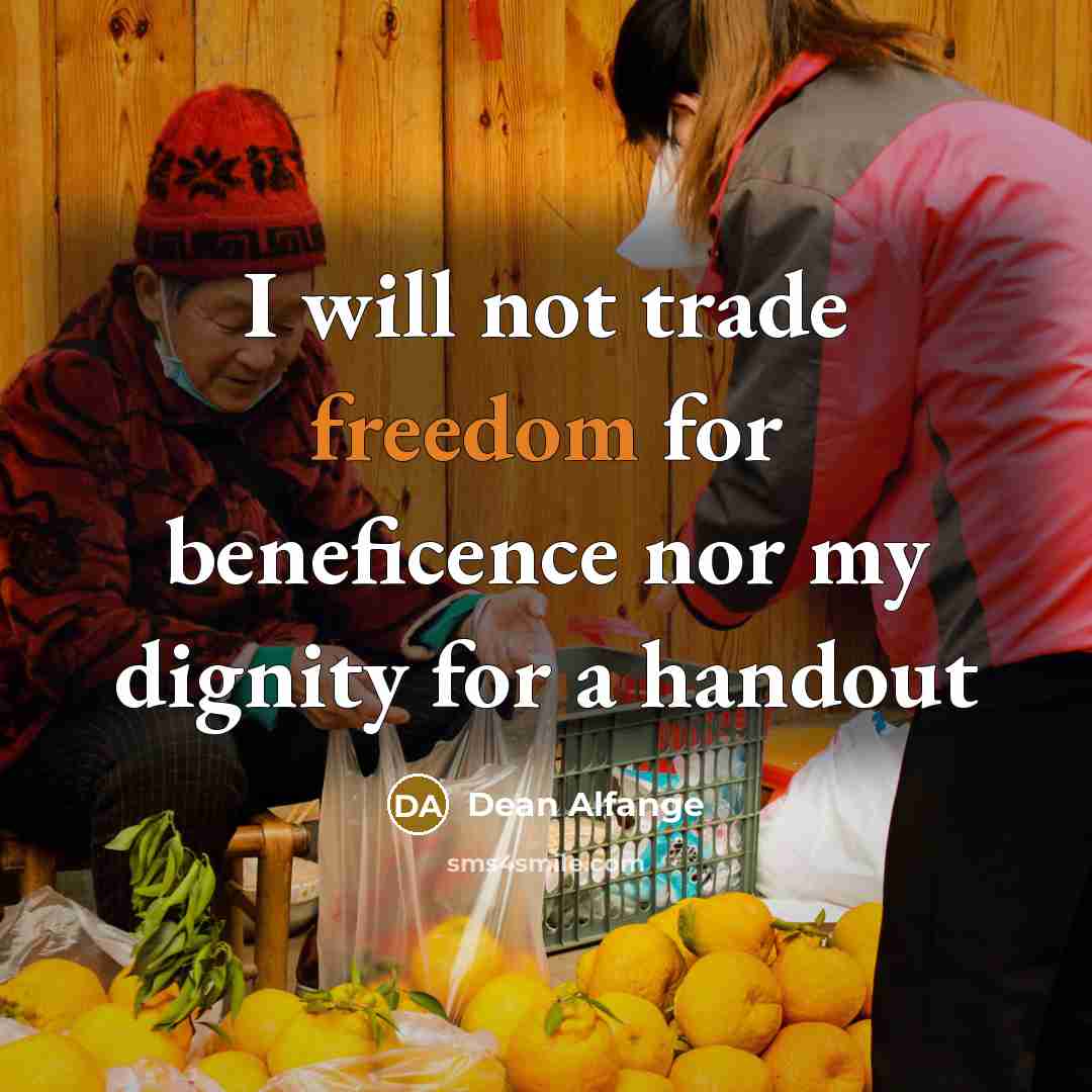 “I will not trade freedom for beneficence nor my dignity…” quote by Dean Alfange