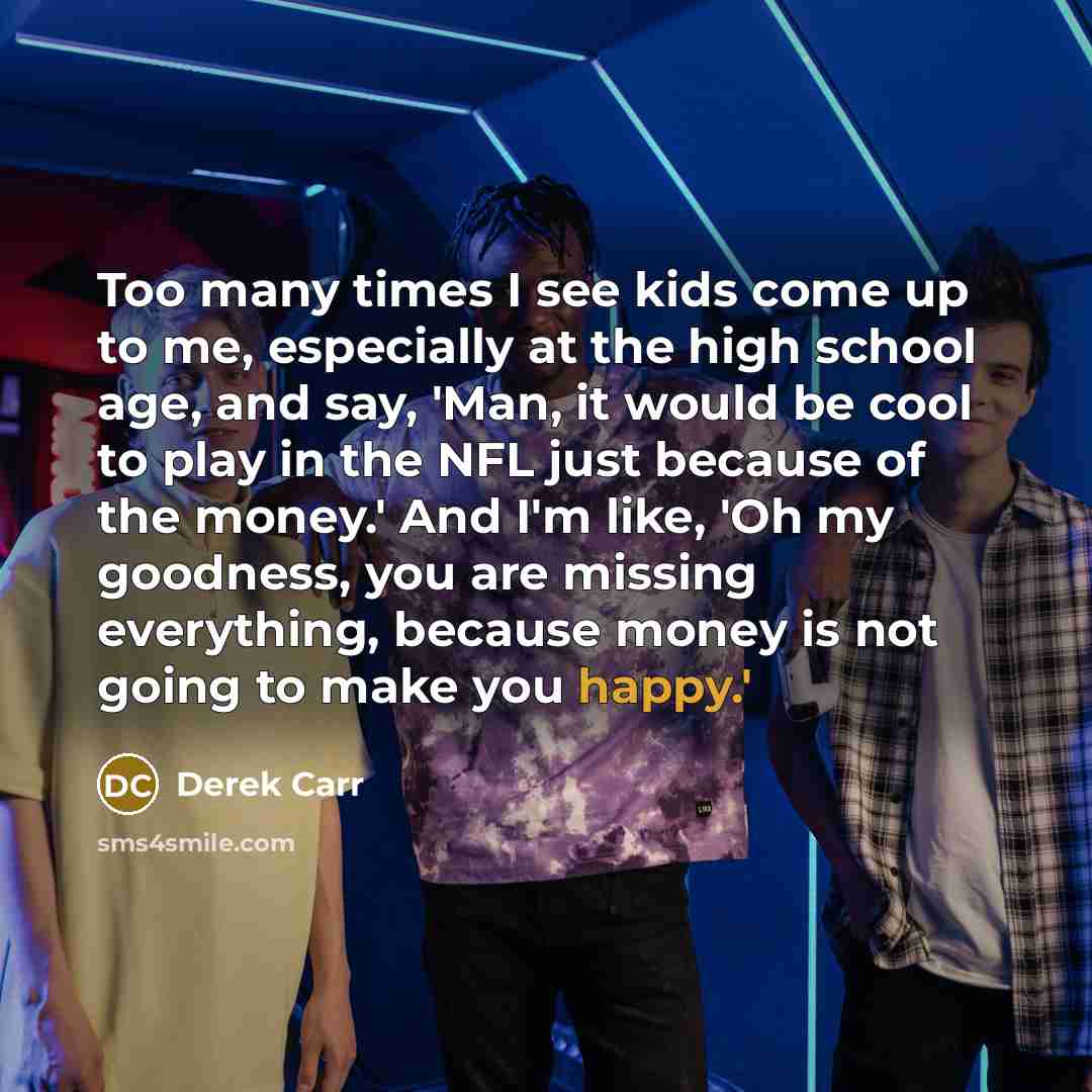 “Too many times I see kids come up to me,…” quote by Derek Carr