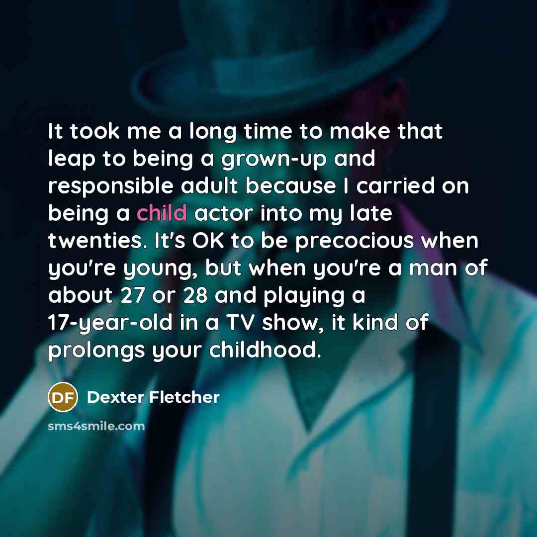 “It took me a long time to make that leap…” quote by Dexter Fletcher