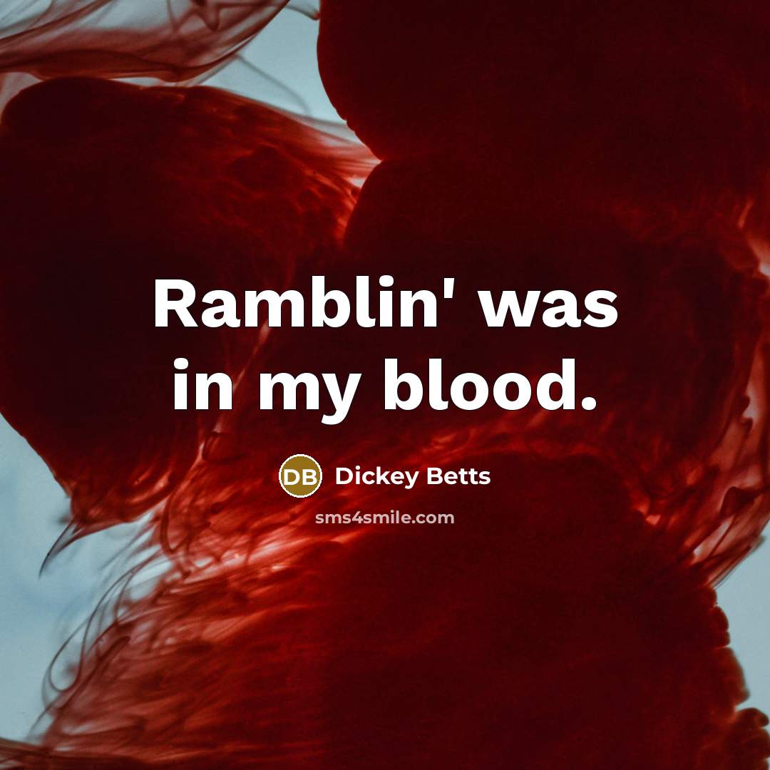 “Ramblin' was in my blood.…” quote by Dickey Betts
