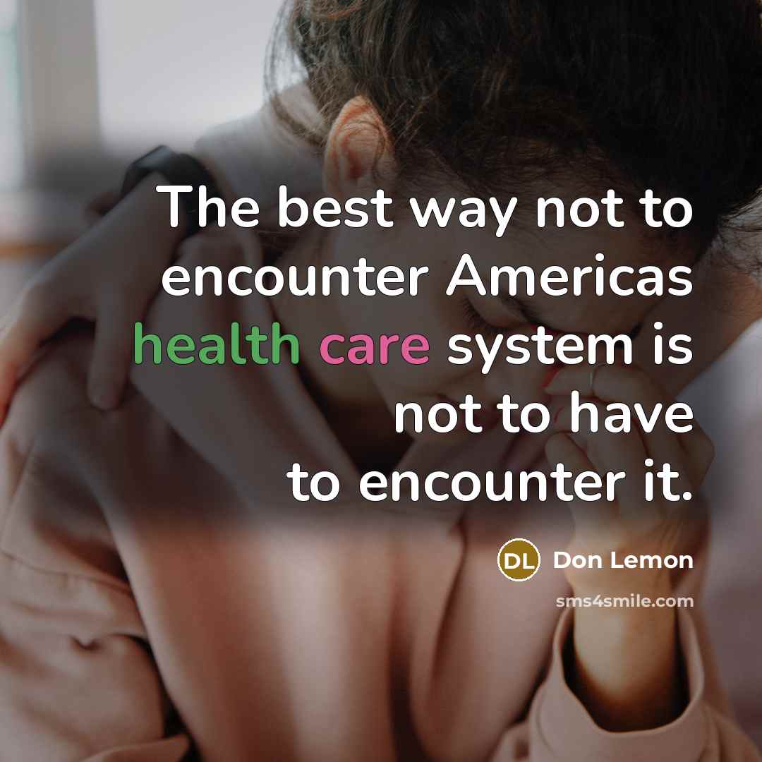 “The best way not to encounter Americas health care system…” quote by Don Lemon
