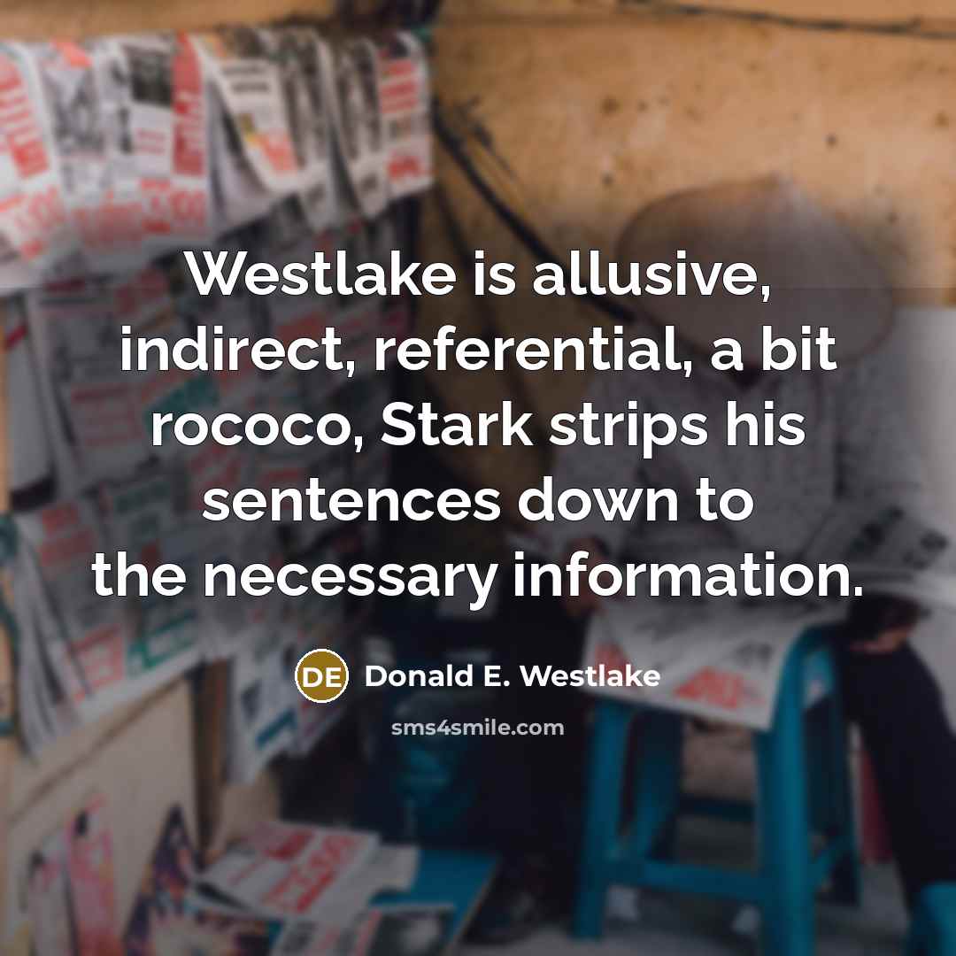 “Westlake is allusive, indirect, referential, a bit rococo, Stark strips…” quote by Donald E. Westlake