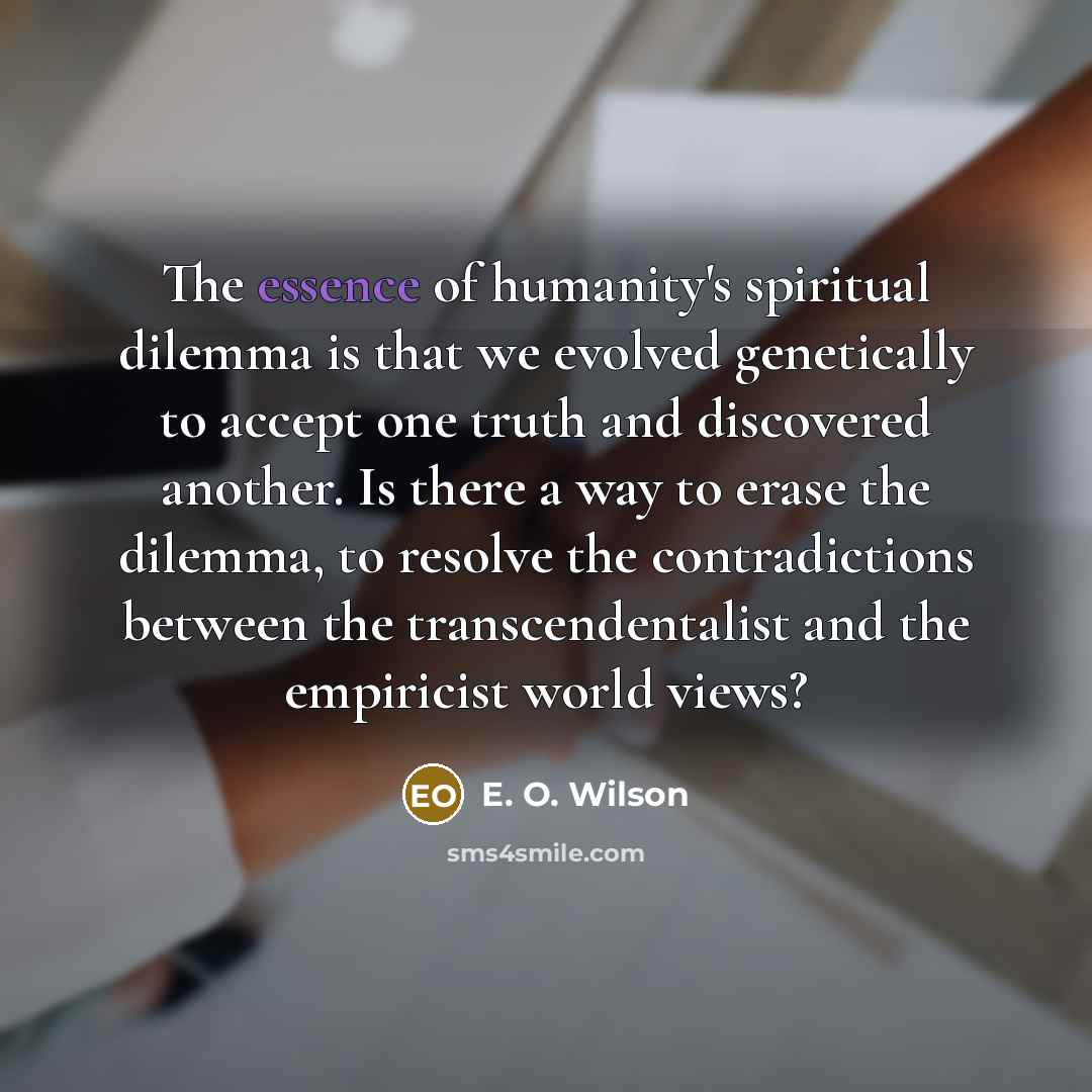“The essence of humanity's spiritual dilemma is that we evolved…” quote by E. O. Wilson