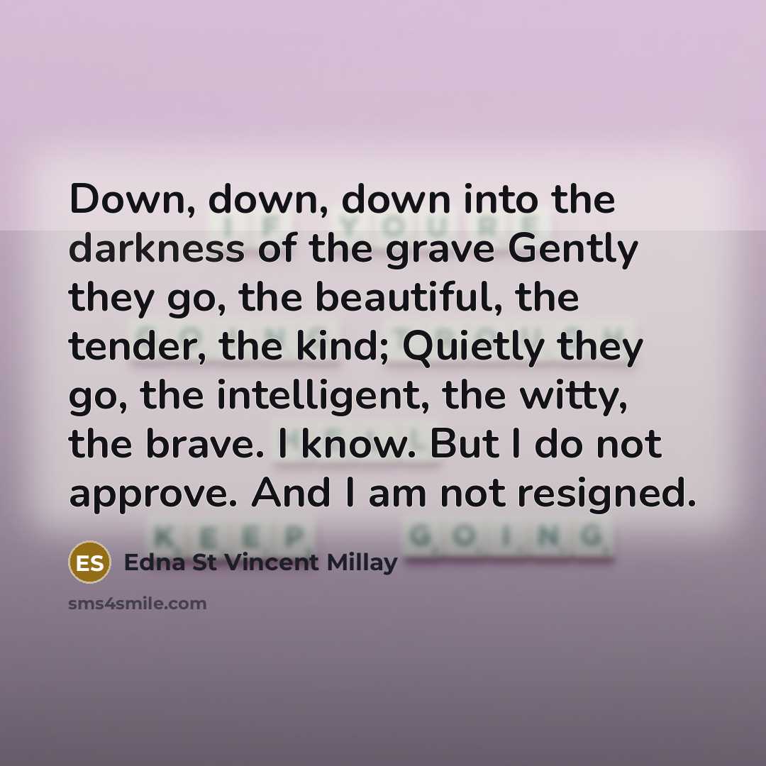 “Down, down, down into the darkness of the grave Gently…” quote by Edna St Vincent Millay