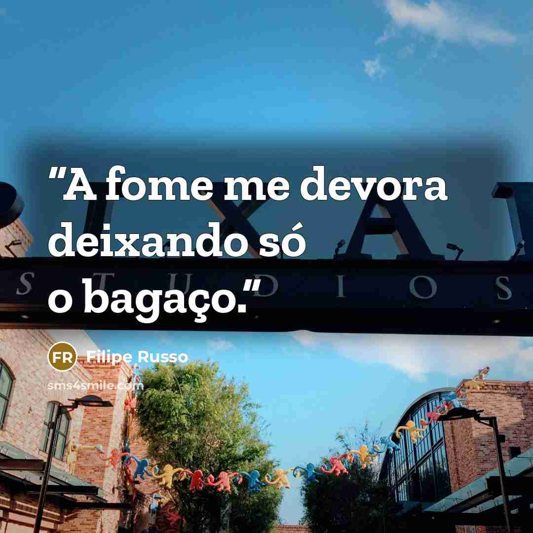 “A fome me devora deixando só o bagaço.” quote by Filipe Russo
