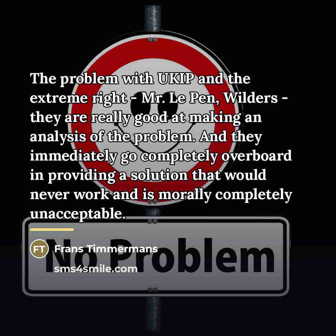 “The problem with UKIP and the extreme right - Mr.…” quote by Frans Timmermans