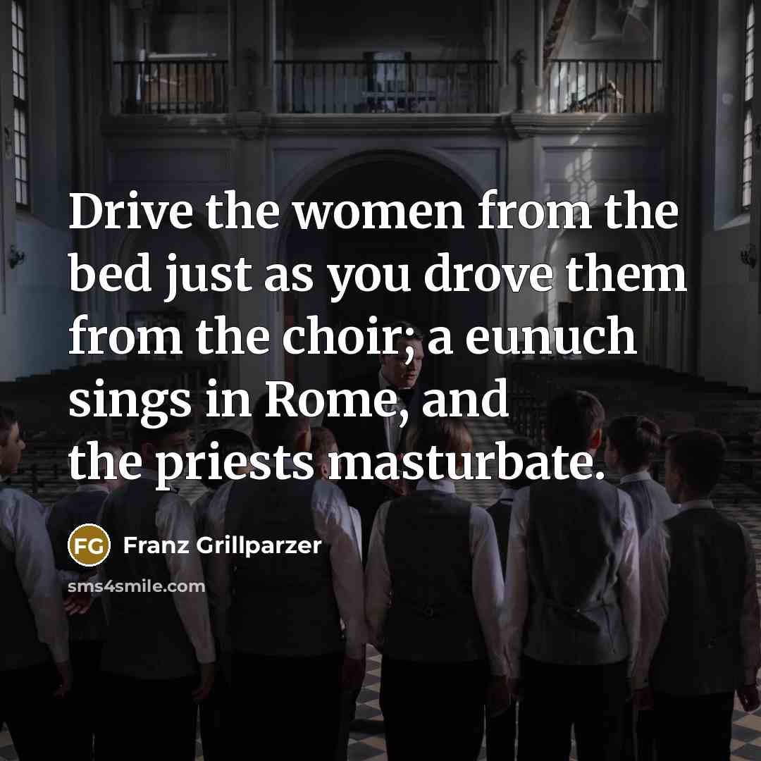 “Drive the women from the bed just as you drove…” quote by Franz Grillparzer