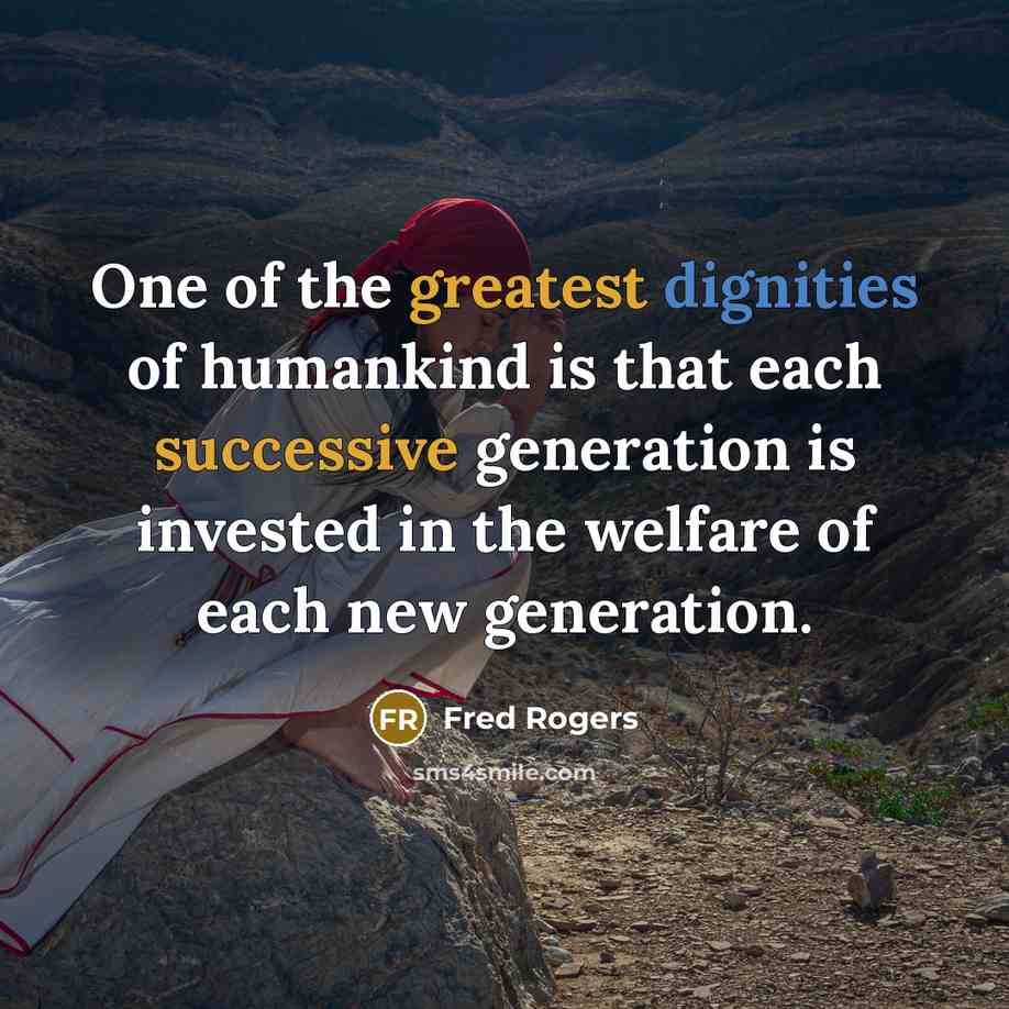 “One of the greatest dignities of humankind is that each…” quote by Fred Rogers