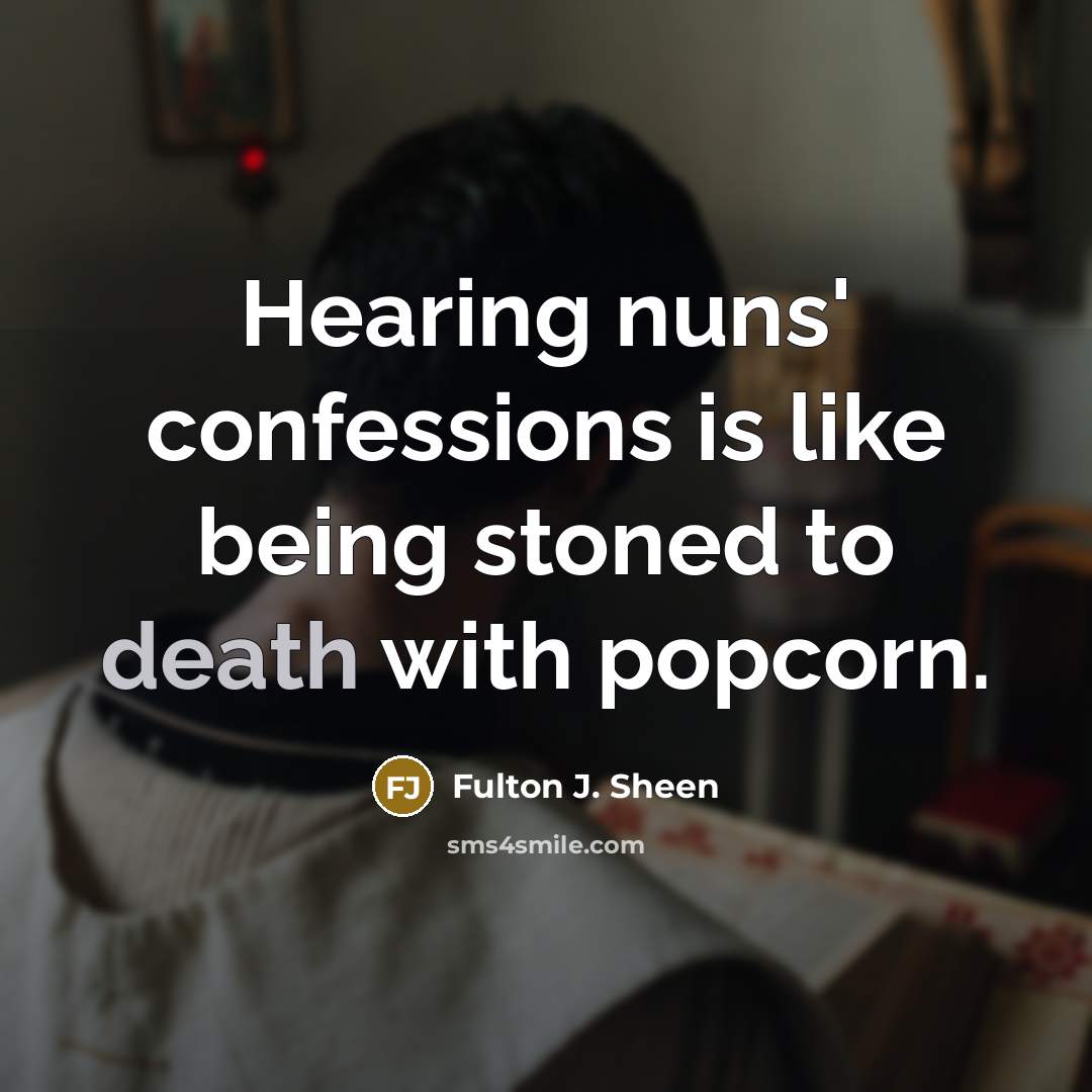 “Hearing nuns' confessions is like being stoned to death with…” quote by Fulton J. Sheen