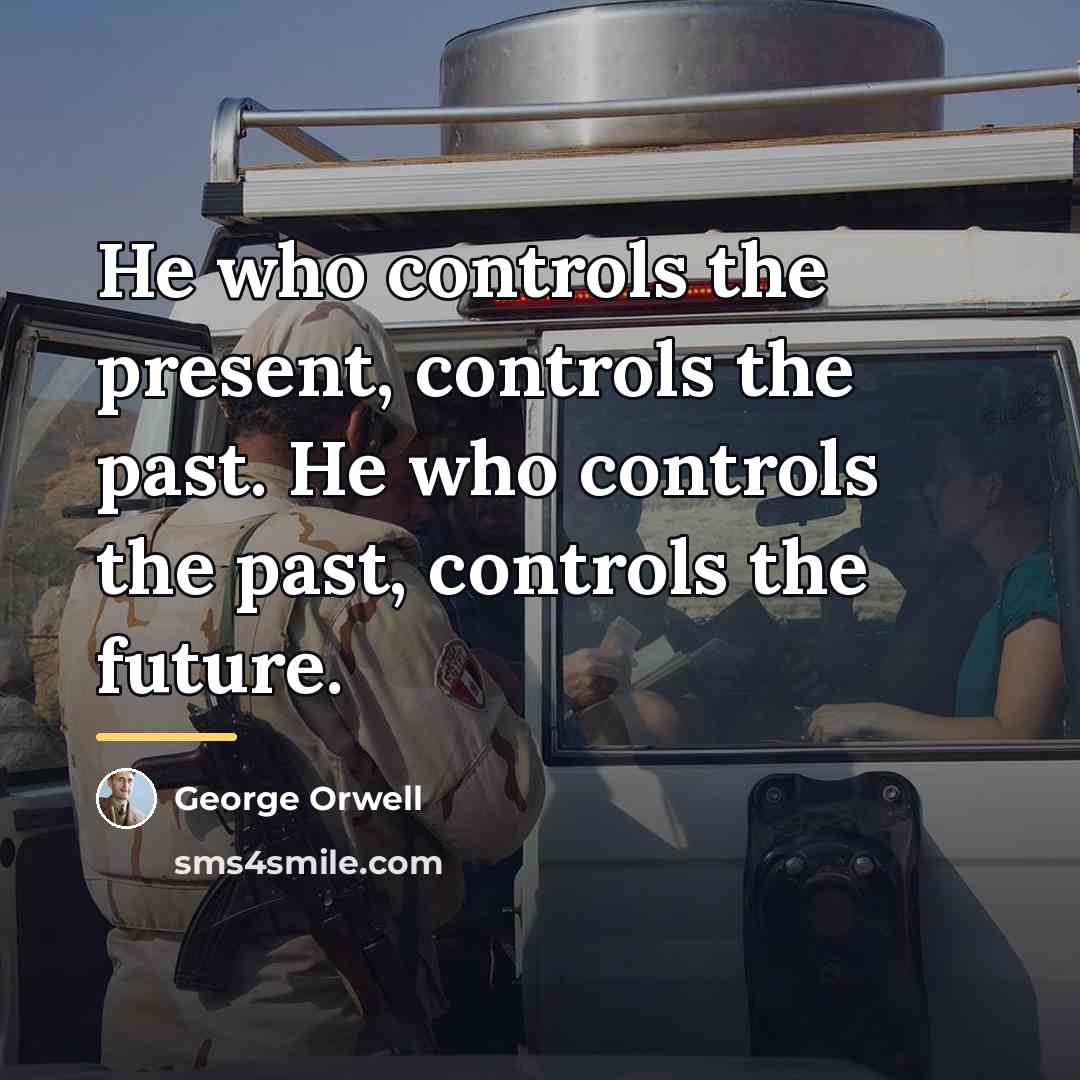 “He who controls the present, controls the past. He who…” quote by George Orwell