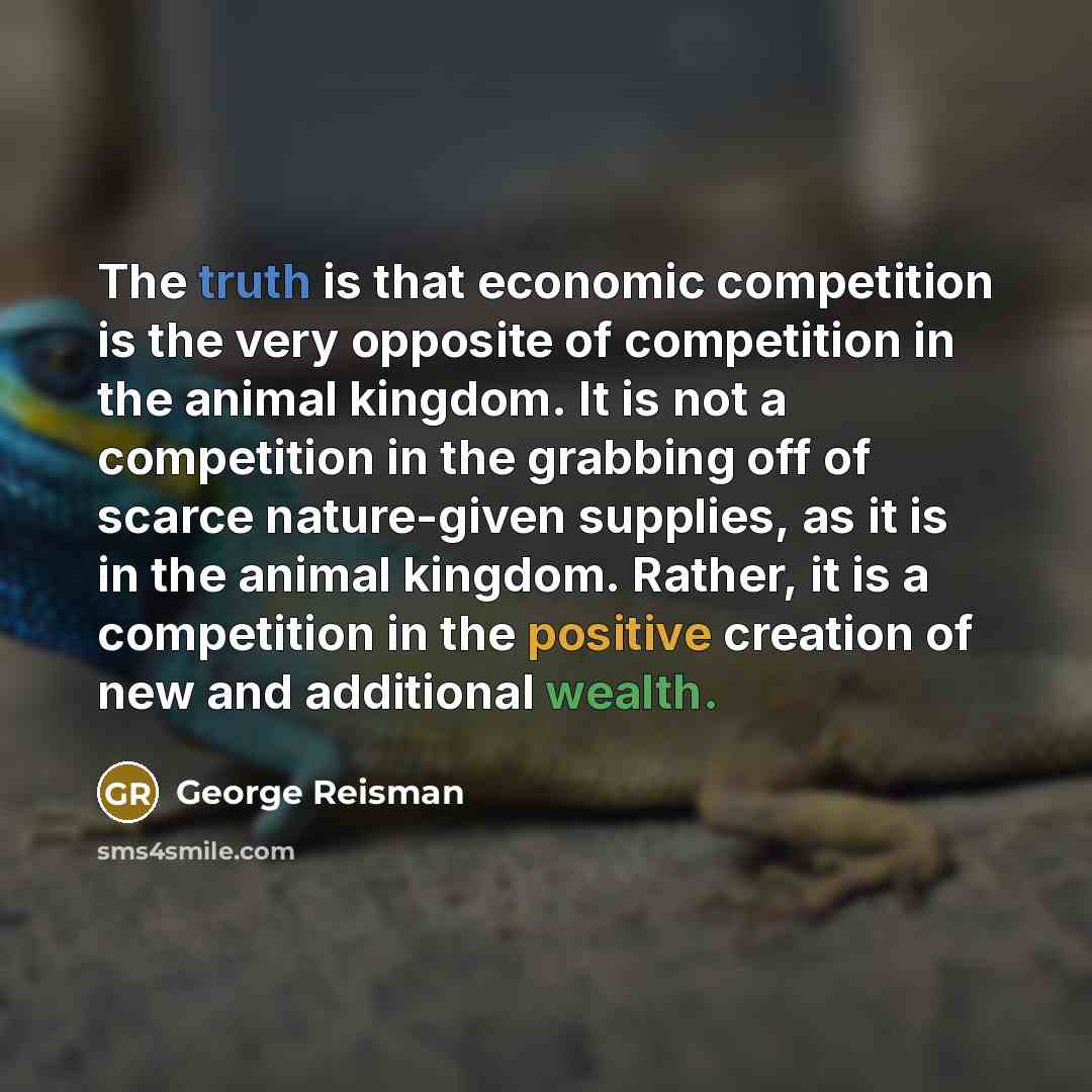 “The truth is that economic competition is the very opposite…” quote by George Reisman