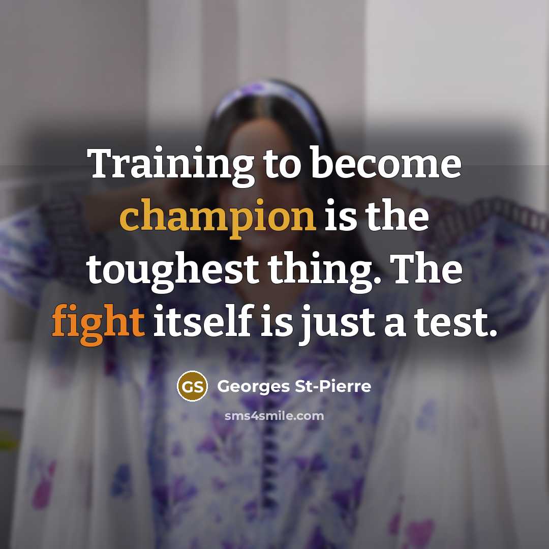 “Training to become champion is the toughest thing. The fight…” quote by Georges St-Pierre
