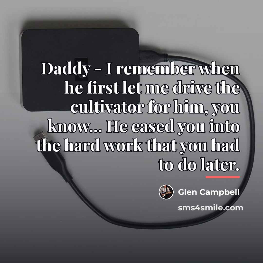 “Daddy - I remember when he first let me drive…” quote by Glen Campbell