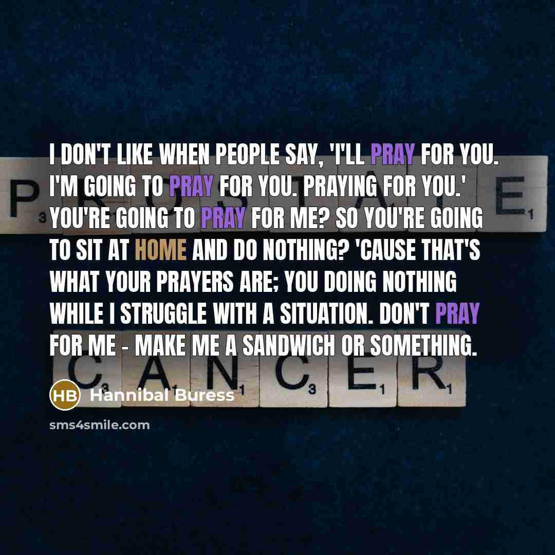 “I don't like when people say, 'I'll pray for you.…” quote by Hannibal Buress