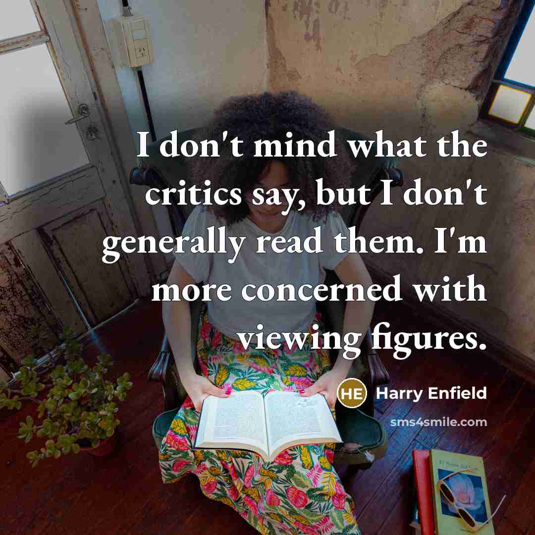 “I don't mind what the critics say, but I don't…” quote by Harry Enfield