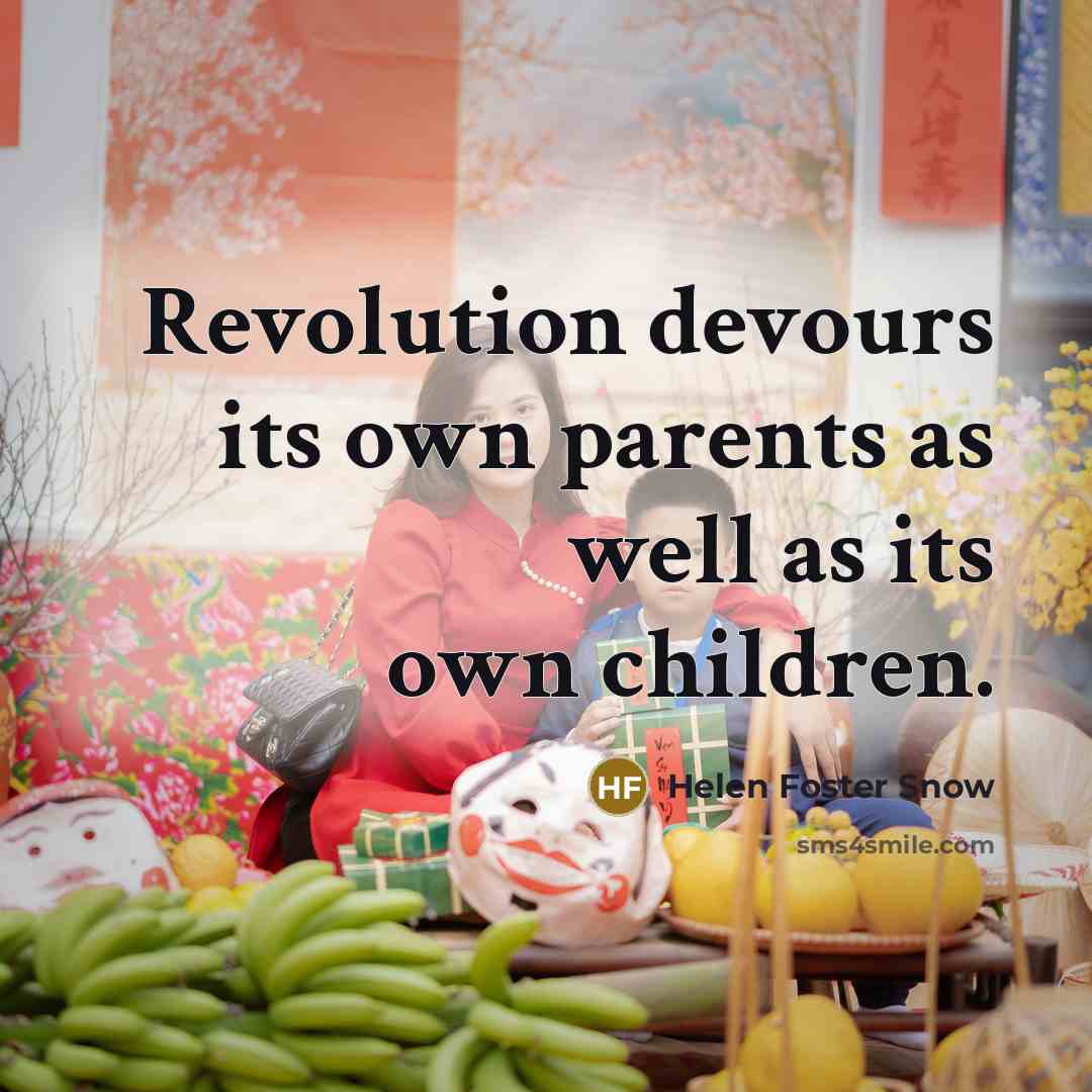 “Revolution devours its own parents as well as its own…” quote by Helen Foster Snow