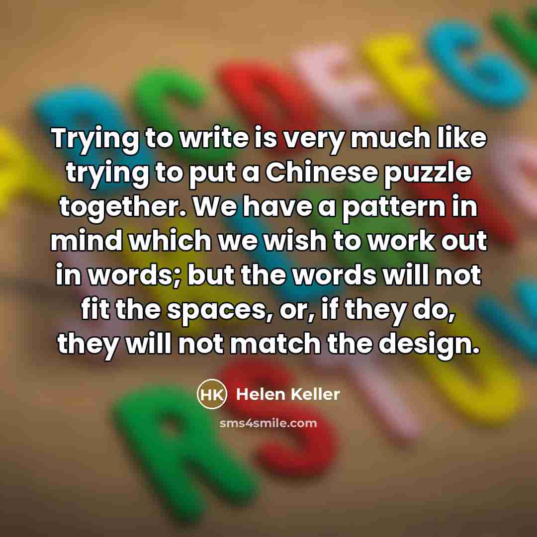 “Trying to write is very much like trying to put…” quote by Helen Keller