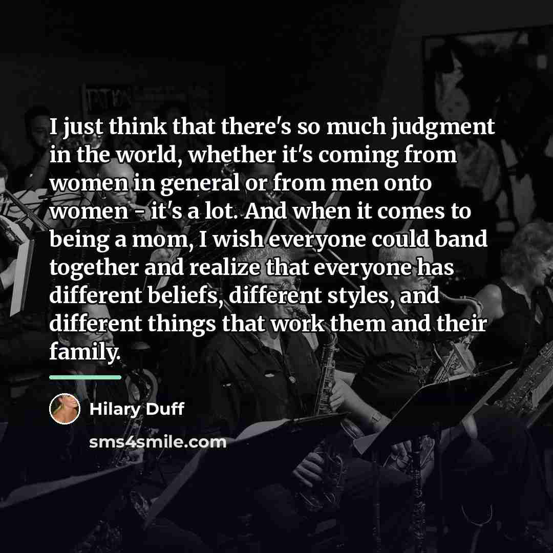 “I just think that there's so much judgment in the…” quote by Hilary Duff