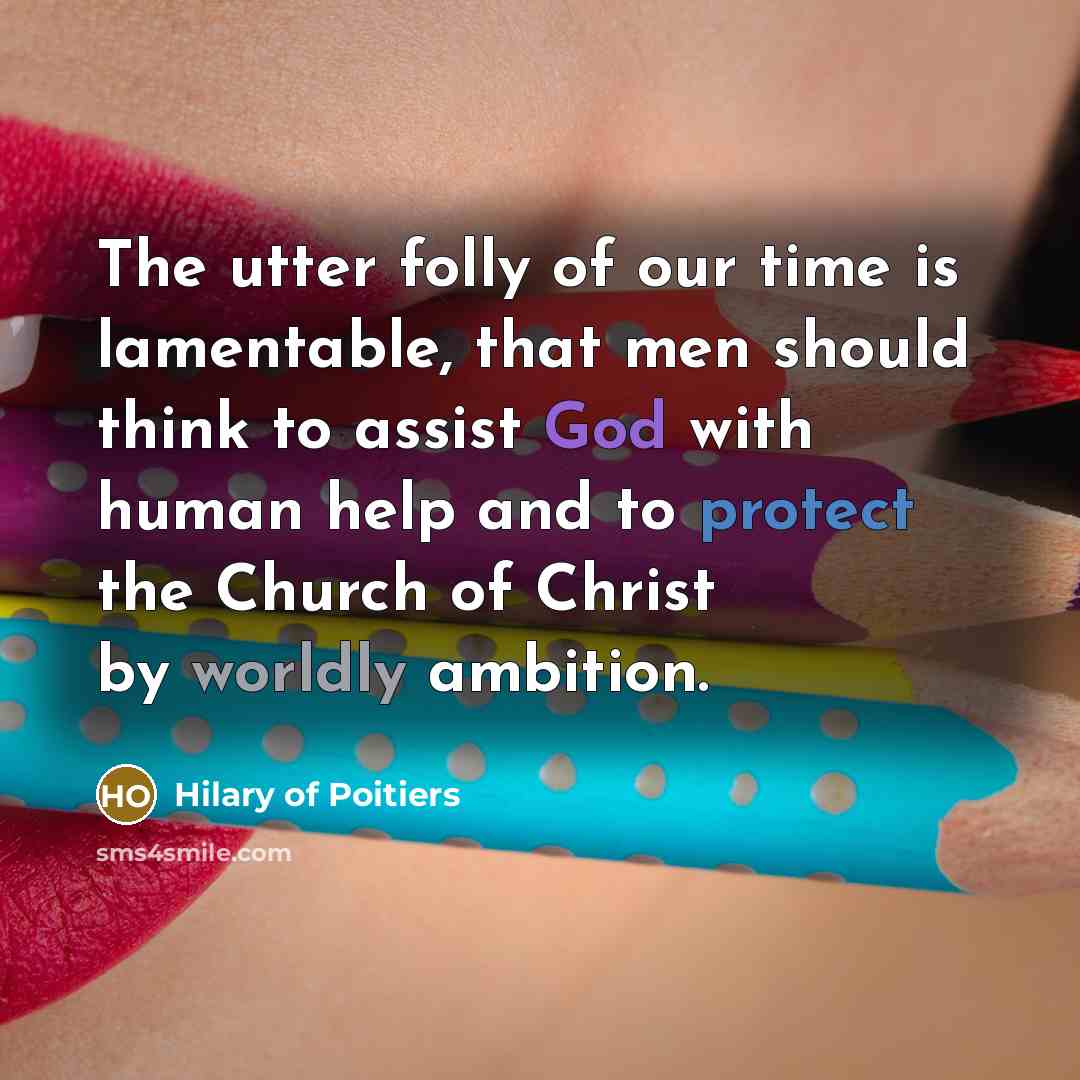 “The utter folly of our time is lamentable, that men…” quote by Hilary of Poitiers