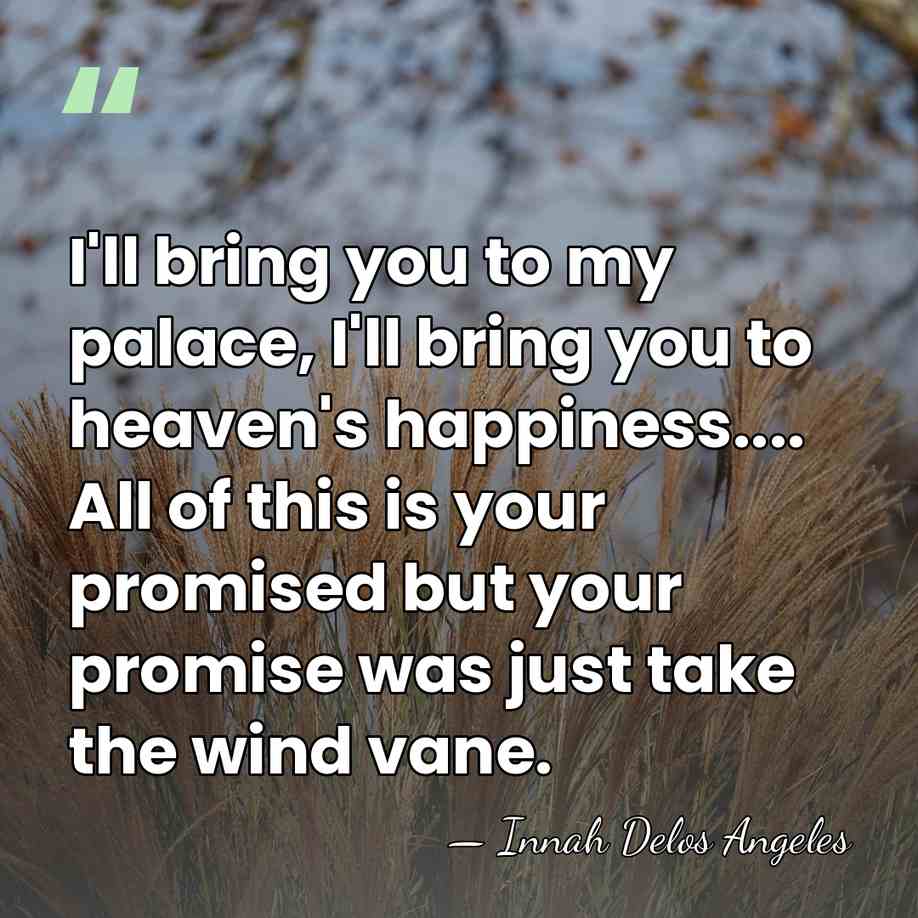 I'll bring you to my palace, I'll bring you to heaven's happiness....&hellip; - Innah Delos Angeles