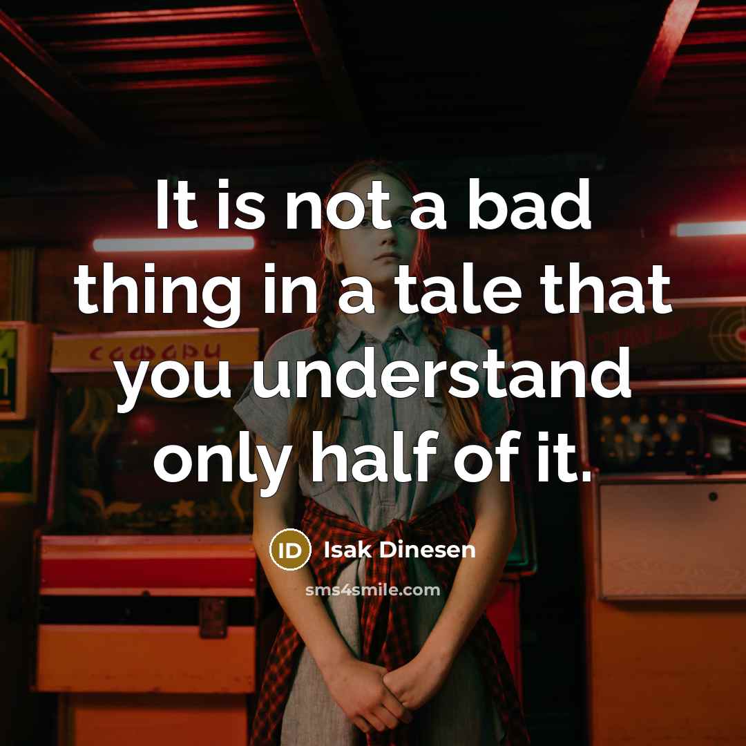 “It is not a bad thing in a tale that…” quote by Isak Dinesen