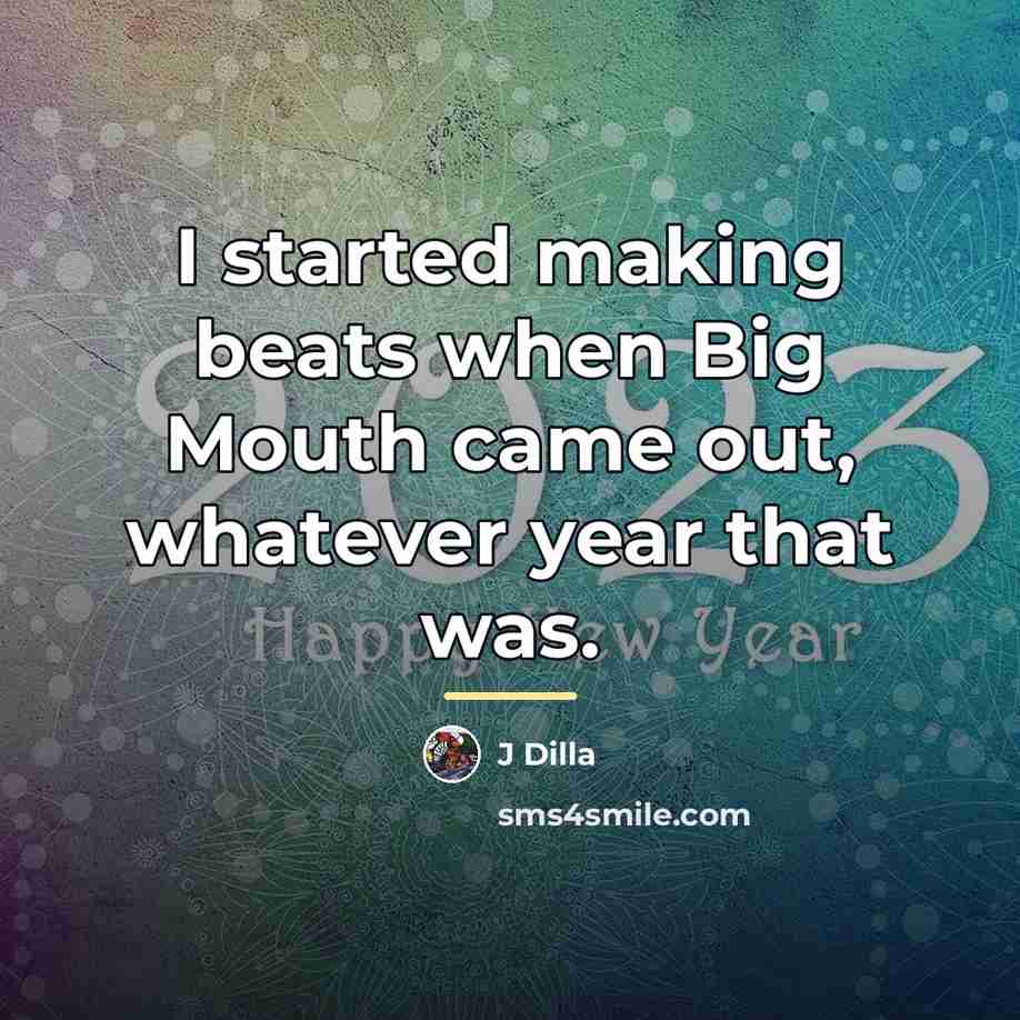 “I started making beats when Big Mouth came out, whatever…” quote by J Dilla