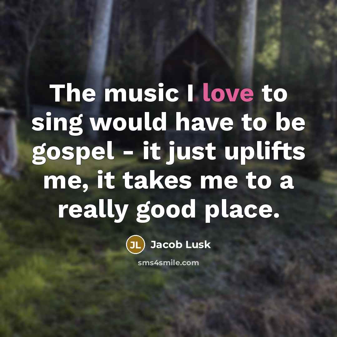 “The music I love to sing would have to be…” quote by Jacob Lusk